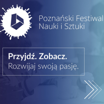 Poznański Festiwal Nauki i Sztuki w PPNT