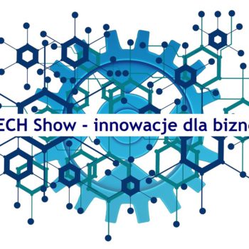 TECH Show – innowacje dla biznesu. Zaproszenie na konferencję