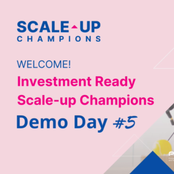 FIFTH SCALE-UP CHAMPIONS’ INVESTMENT READY DEMO DAY!