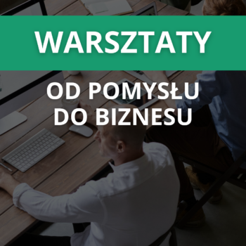 „Od pomysłu do biznesu” – weekendowy warsztat dla przyszłych przedsiębiorców